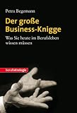 Der große Business-Knigge: Was Sie heute im Berufsleben wissen müssen