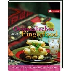 Orientalisches Fingerfood: 101 Rezepte aus Tausendundeiner Nacht