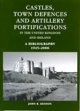 Castles, town defences and artillery fortifications in the United Kingdom and Ireland : a bibliography 1945-2006