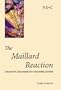 The Maillard Reaction: Chemistry, Biochemistry and Implications