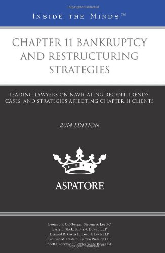 chapter 11 bankruptcy and restructuring strategies 2014 ed leading lawyers on navigating recent trends cases
