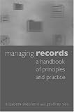 Managing Records: A Handbook of Principles and Practice