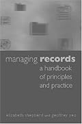 Managing Records: A Handbook of Principles and Practice