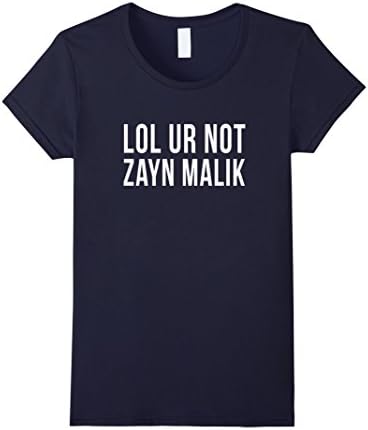 Women's Lol ur not Zayn Malik love dating funny t-shirt Small Navy