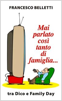 Mai parlato cos&igrave; tanto di famiglia in Italia... Tra Dico e Family Day (Aria di famiglia)