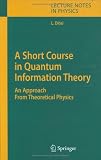 A Short Course in Quantum Information Theory: An Approach From Theoretical Physics (Lecture Notes in Physics)