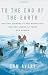 To the End of the Earth: Our Epic Journey to the North Pole and the Legend of Peary and Henson