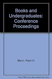 Books and undergraduates : proceedings of a conference held at Royal Holloway College, University of London, 4th-6th July 1975