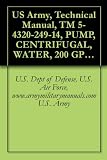 US Army, Technical Manual, TM 5-4320-249-14, PUMP, CENTRIFUGAL, WATER, 200 GPM, (GORMAN-RUPP CO., 62-1/2E13-4A084), (FSN 4320-935-1618), military manauals, special forces