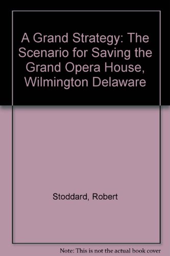 A Grand Strategy: The Scenario for Saving the Grand Opera House, Wilmington Delaware (Case studies in preservation)