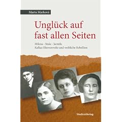 Ungl�ck auf fast allen Seiten: Milena - Stasa - Jarmila. Kafkas Elternrevolte und weibliche Rebellion
