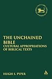 The unchained Bible : cultural appropriations of Biblical texts