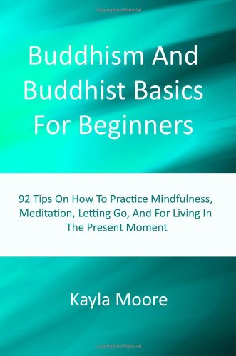 buddhism and buddhist basics for beginners 92 tips on how to practice mindfulness meditation letting go and