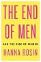 The End of Men: And the Rise of Women The End of Men: And the Rise of Women