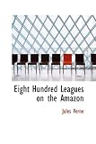 Eight Hundred Leagues on the Amazon