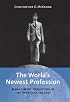 The World's Newest Profession: Management Consulting in the Twentieth Century (Cambridge Studies in the Emergence of Global Enterprise)