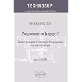 Programmer en langage C - El�ments du langage et construction d'un programme - avec exercices corrig�s (Niveau B)