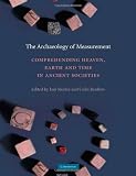 The Archaeology of Measurement: Comprehending Heaven, Earth and Time in Ancient Societies