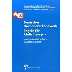 Deutsches Dachdeckerhandwerk Regeln f�r Abdichtungen, mit Flachdachrichtlinie Oktober 2008