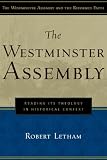 The Westminster Assembly: Reading Its Theology in Historical Context (Westminster Assembly and the Reformed Faith)