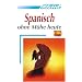 ASSiMiL Selbstlernkurs für Deutsche: Assimil. Spanisch ohne Mühe heute. Lehrbuch mit 480 Seiten, 109 Lektionen, 250 Übungen + Lösungen