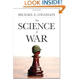 The Science of War: Defense Budgeting, Military Technology, Logistics, and Combat Outcomes by Michael E. O'Hanlon
