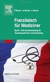 Französisch für Mediziner. 2 Bände: Bd. 1 Gebrauchsanweisung für Auslandsaufenthalt und Klinikalltag / Bd. 2 Wörterbuch - Abkürzungsverzeichnis