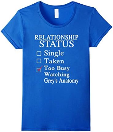 Women's Grey Anatomy T-shirt , Relationship status Too busy watching Large Royal Blue