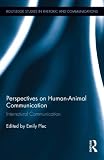Perspectives on Human-Animal Communication: Internatural Communication (Routledge Studies in Rhetoric and Communication)