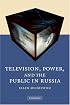 Television, Power, and the Public in Russia