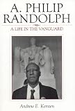 A. Philip Randolph: A Life in the Vanguard (The African American History Series)