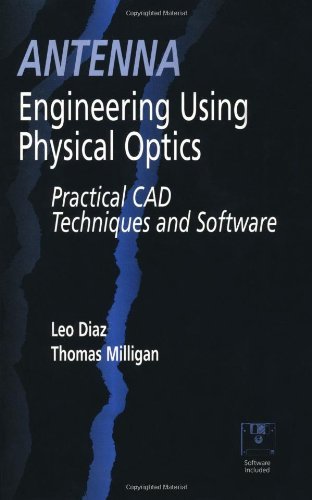 Antenna Engineering Using Physical Optics: Practical CAD Techniques and Software (Artech House Antenna Library)