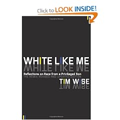 White Like Me: Reflections on Race from a Privileged Son by Tim Wise