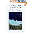 A Planetary Awakening: Reflections on the Teachings of the Tibetan in the Works of Alice A Bailey by Kathy Newburn