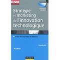 Strat�gie et marketing de l'innovation technologique - 3�me �dition: Lancer avec succ�s des produits qui n'existent pas sur des march�s qui n'existent pas encore