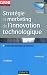 Strat�gie et marketing de l'innovation technologique - 3�me �dition: Lancer avec succ�s des produits qui n'existent pas sur des march�s qui n'existent pas encore