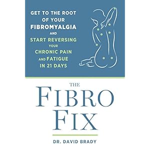 The Fibro Fix: Get to the Root of Your Fibromyalgia and Start Reversing Your Chronic Pain and Fatigue in 21 Days