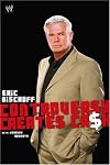 Eric Bischoff: Controversy Creates Cash (WWE)