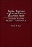 Capital, Emerging High-Growth Firms and Public Policy: The Case Against Federal Intervention