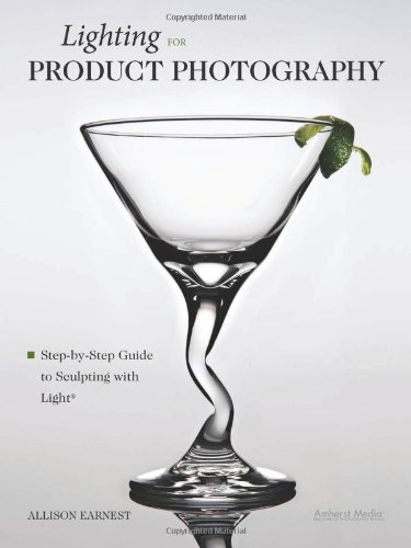 Lighting for Product Photography: The Digital Photographer's Step-by-Step Guide to Sculpting with Light