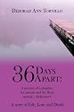 36 Days Apart: A memoir of a daughter, her parents and the Beast named &ndash; Alzheimer&rsquo;s: A story of Life, Love and Death.