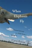 When Elephants Fly: One Woman`s Journey from Wall Street to Zululand