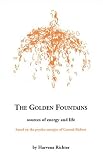 The Golden Fountains: Sources of energy and life, based on the psycho-energetics of Conrad Richter