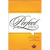 Perfect Pitch: The Art of Selling Ideas and Winning New Business (Adweek Books) ~ Jon Steel