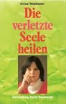 Die verletzte Seele heilen. Gesundung...