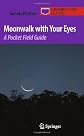 Moonwalk with Your Eyes: A Pocket Field Guide (Astronomer's Pocket Field Guide)