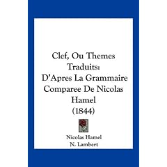 Clef, Ou Themes Traduits: D'Apres La Grammaire Comparee de Nicolas Hamel (1844)