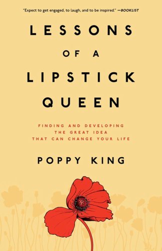Lessons of a Lipstick Queen: Finding and Developing the Great Idea that Can Change Your Life