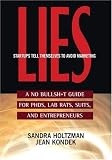 Lies Startups Tell Themselves to Avoid Marketing: A No Bullsh*t Guide for Ph.D.s, Lab Rats, Suits and Entrepreneurs