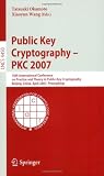Public Key Cryptography - PKC 2007: 10th International Conference on Practice and Theory in Public-Key Cryptography, Beijing, China, April 16-20, ... Computer Science / Security and Cryptology)